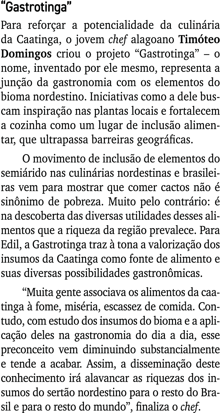  Gastrotinga  Para reforçar a potencialidade da culinária da Caatinga, o jovem chef alagoano Timóteo Domingos criou o   