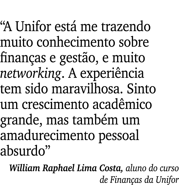  A Unifor está me trazendo muito conhecimento sobre finanças e gestão, e muito networking  A experiência tem sido mar   