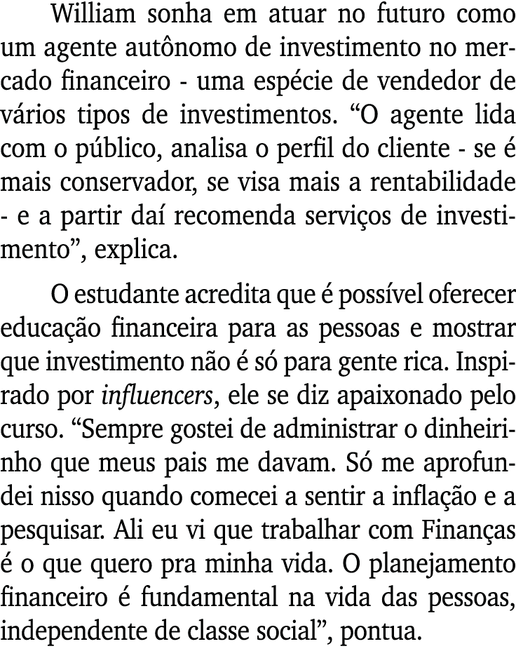 William sonha em atuar no futuro como um agente autônomo de investimento no mercado financeiro - uma espécie de vende   