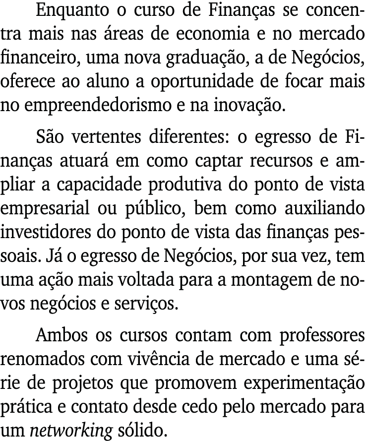 Enquanto o curso de Finanças se concentra mais nas áreas de economia e no mercado financeiro, uma nova graduação, a d   
