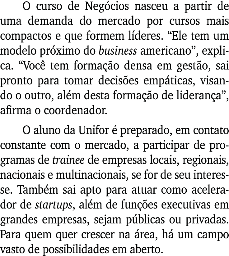 O curso de Negócios nasceu a partir de uma demanda do mercado por cursos mais compactos e que formem líderes   Ele te   