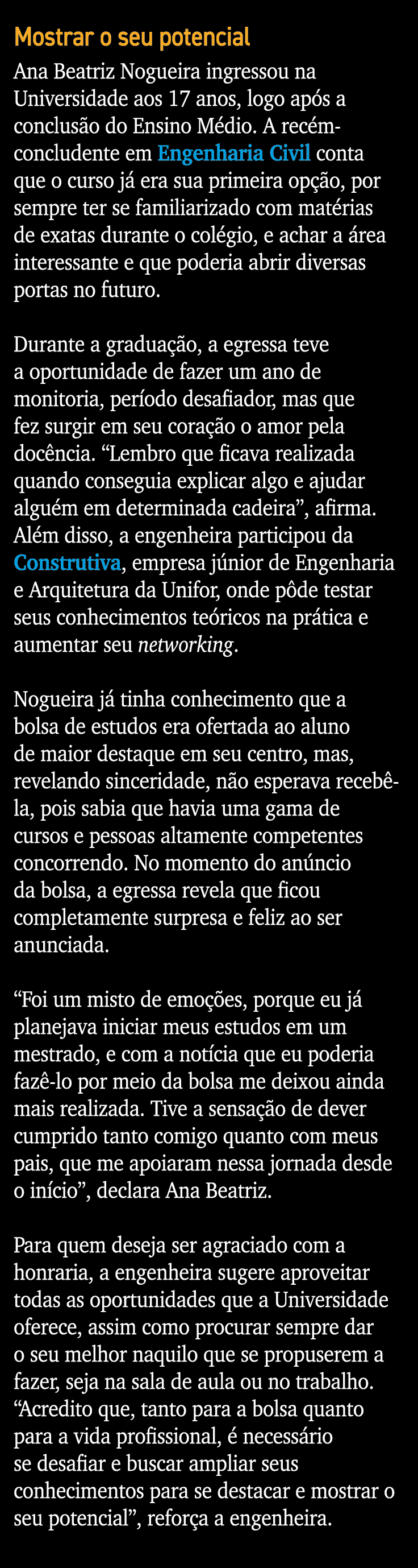 Mostrar o seu potencial Ana Beatriz Nogueira ingressou na Universidade aos 17 anos, logo após a conclusão do Ensino M   