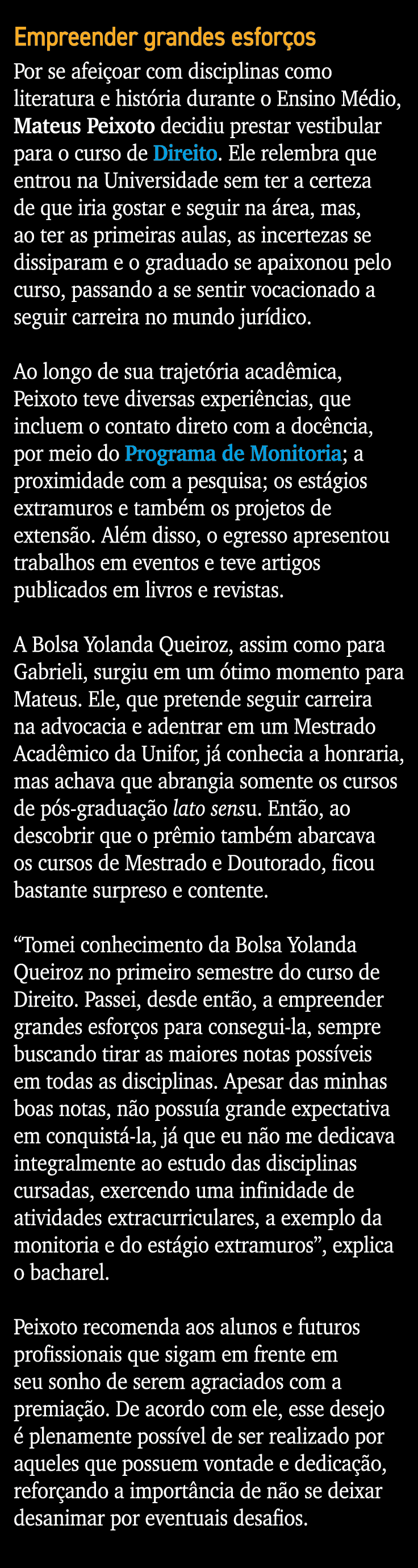 Empreender grandes esforços Por se afeiçoar com disciplinas como literatura e história durante o Ensino Médio, Mateus   