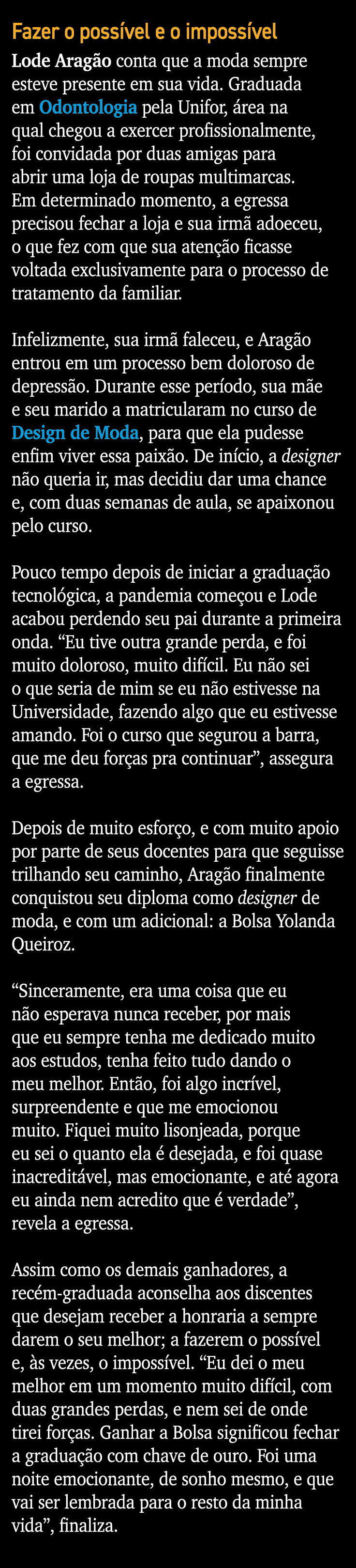 Fazer o possível e o impossível  Lode Aragão conta que a moda sempre esteve presente em sua vida  Graduada em Odontol   
