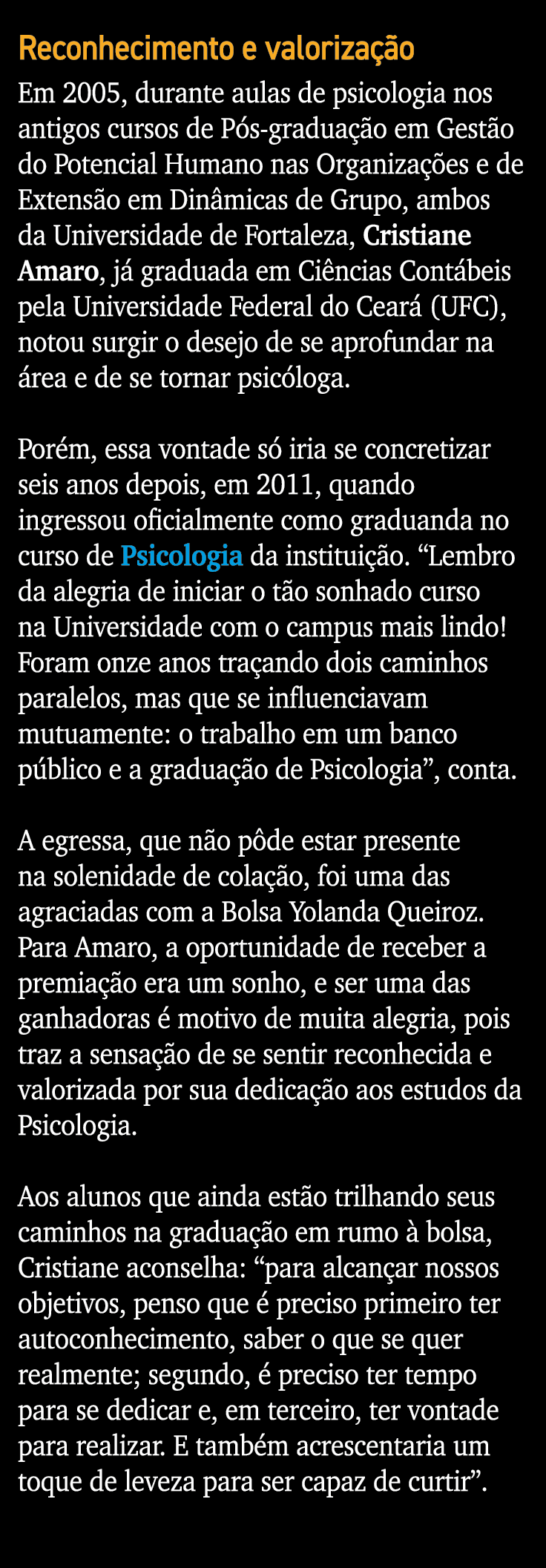 Reconhecimento e valorização Em 2005, durante aulas de psicologia nos antigos cursos de Pós-graduação em Gestão do Po   