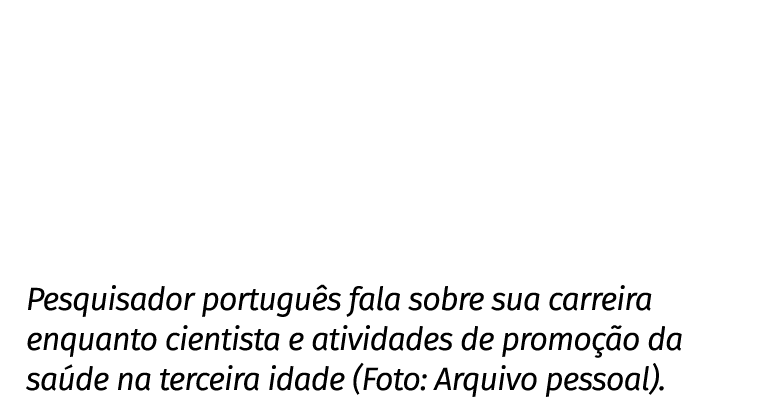 Pesquisador português fala sobre sua carreira enquanto cientista e atividades de promoção da saúde na terceira idade    