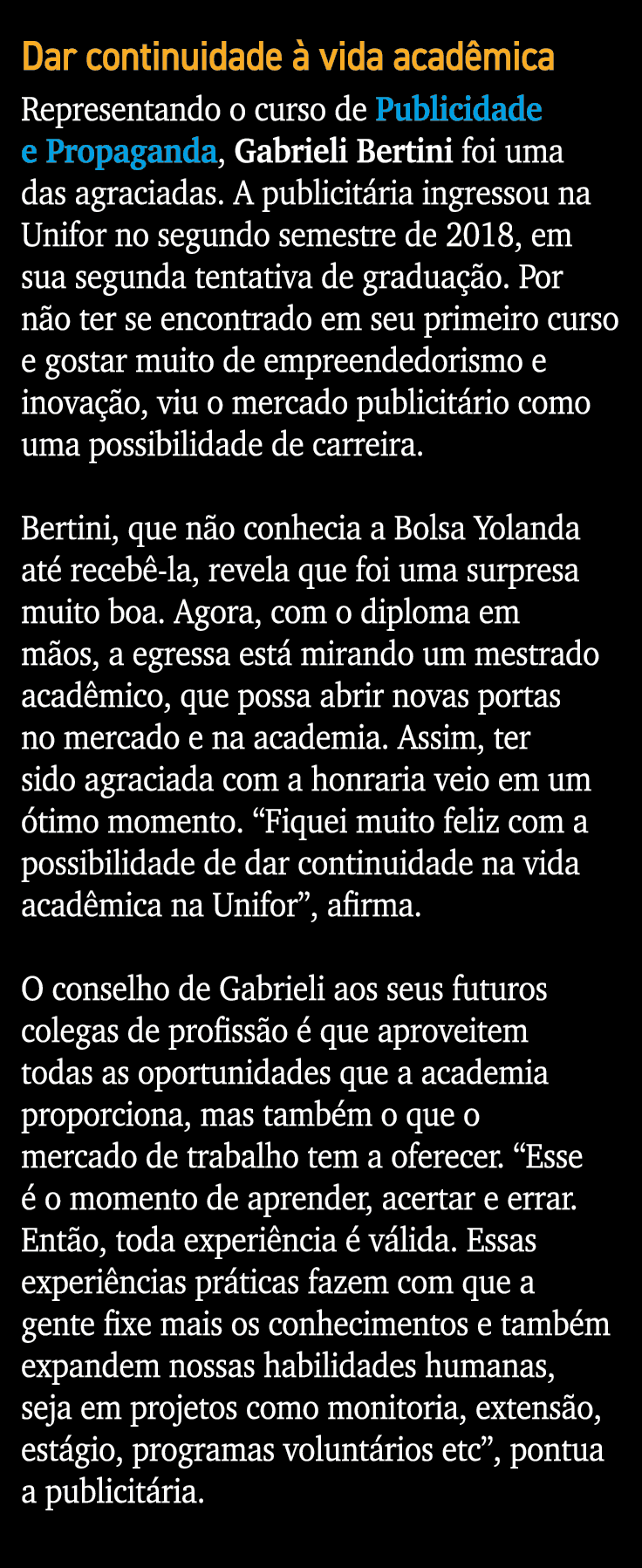 Dar continuidade à vida acadêmica Representando o curso de Publicidade e Propaganda, Gabrieli Bertini foi uma das agr   