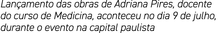 Lançamento das obras de Adriana Pires, docente do curso de Medicina, aconteceu no dia 9 de julho, durante o evento na   
