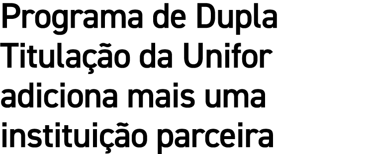 Programa de Dupla Titulação da Unifor adiciona mais uma instituição parceira