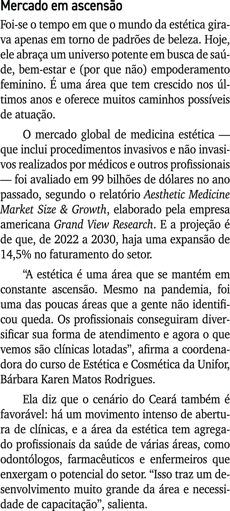 Mercado em ascensão Foi-se o tempo em que o mundo da estética girava apenas em torno de padrões de beleza  Hoje, ele    