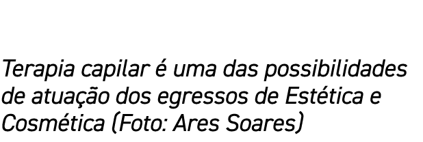Terapia capilar é uma das possibilidades de atuação dos egressos de Estética e Cosmética (Foto: Ares Soares)