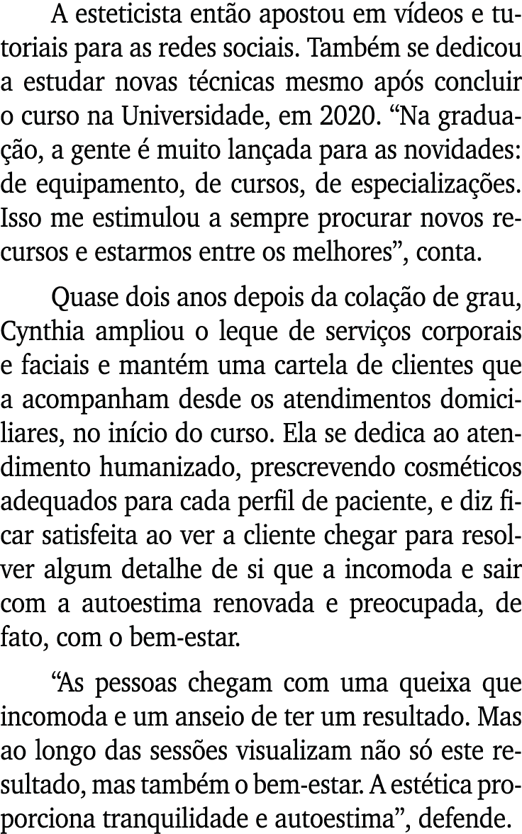 A esteticista então apostou em vídeos e tutoriais para as redes sociais  Também se dedicou a estudar novas técnicas m   