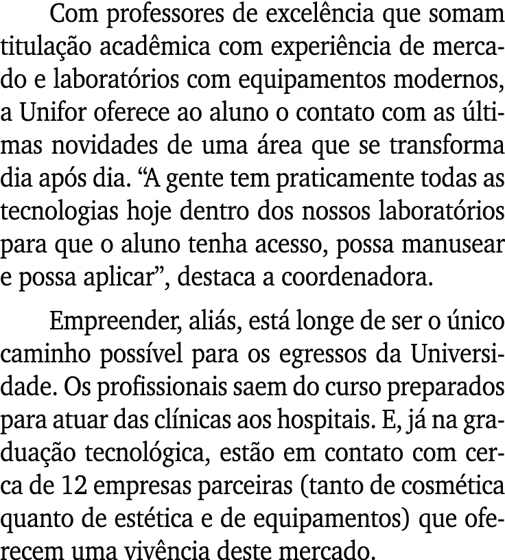 Com professores de excelência que somam titulação acadêmica com experiência de mercado e laboratórios com equipamento   