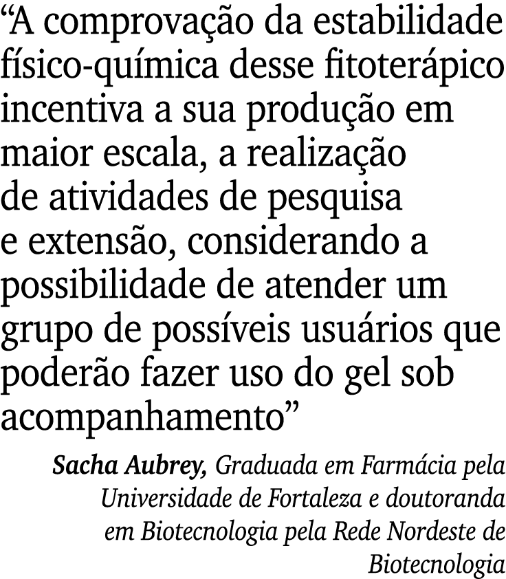  A comprovação da estabilidade físico-química desse fitoterápico incentiva a sua produção em maior escala, a realizaç   