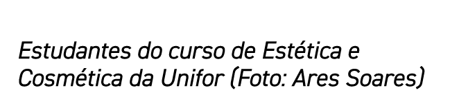 Estudantes do curso de Estética e Cosmética da Unifor (Foto: Ares Soares)