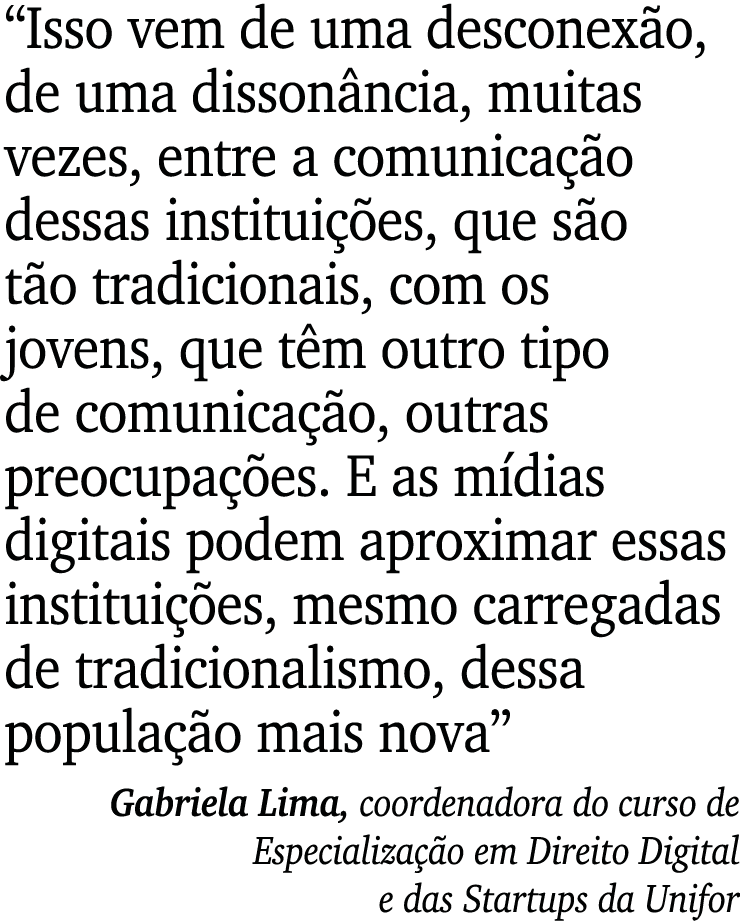  Isso vem de uma desconexão, de uma dissonância, muitas vezes, entre a comunicação dessas instituições, que são tão t   