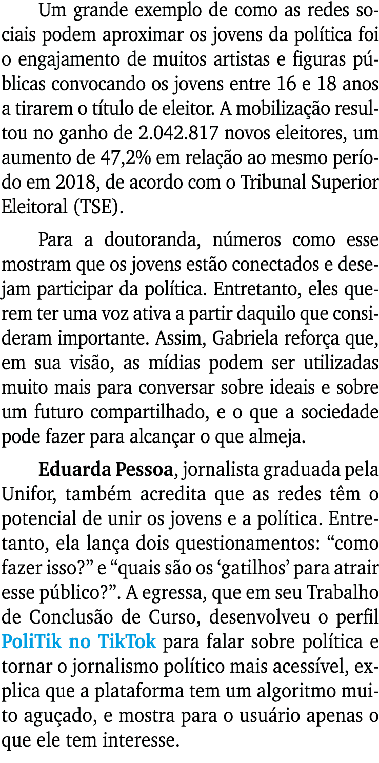 Um grande exemplo de como as redes sociais podem aproximar os jovens da política foi o engajamento de muitos artistas   