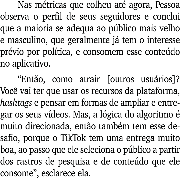 Nas métricas que colheu até agora, Pessoa observa o perfil de seus seguidores e conclui que a maioria se adequa ao pú   