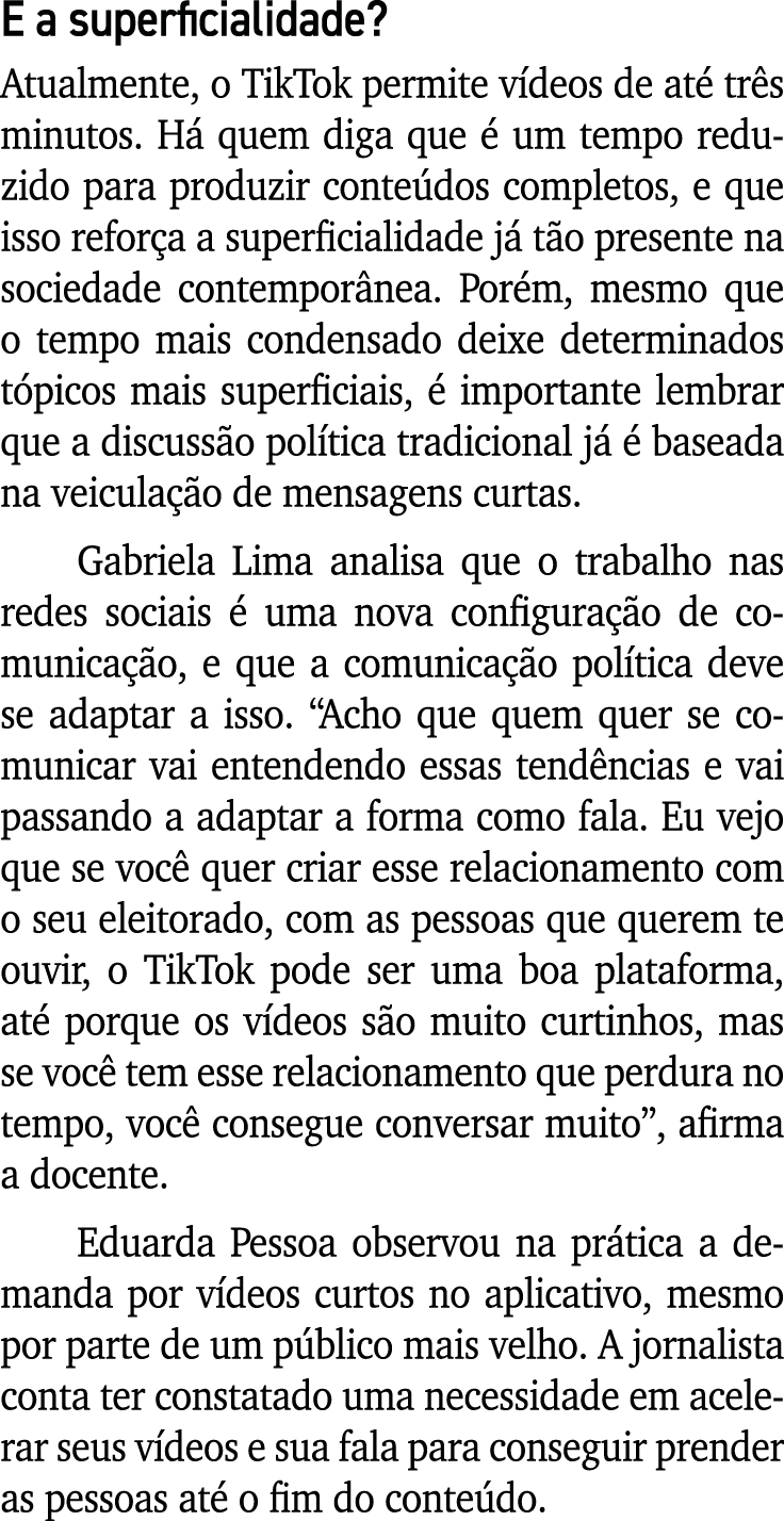 E a superficialidade  Atualmente, o TikTok permite vídeos de até três minutos  Há quem diga que é um tempo reduzido p   