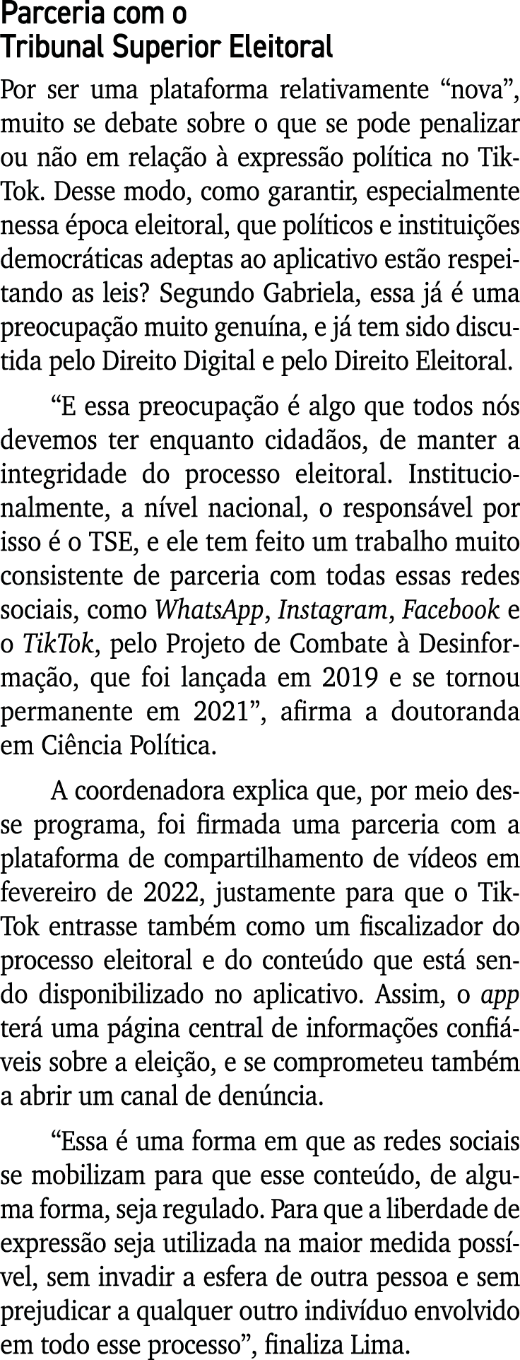 Parceria com o Tribunal Superior Eleitoral Por ser uma plataforma relativamente  nova , muito se debate sobre o que s   