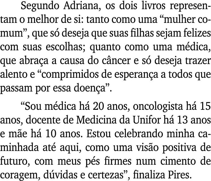 Segundo Adriana, os dois livros representam o melhor de si: tanto como uma  mulher comum , que só deseja que suas fil   