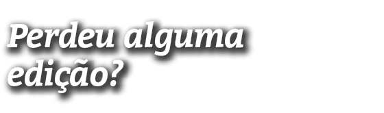 Perdeu alguma edição 