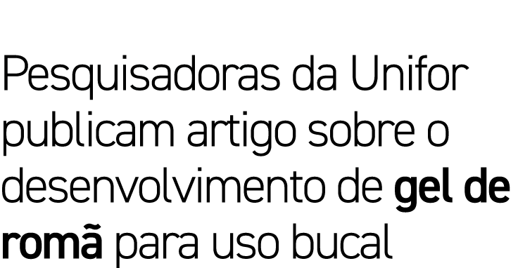 Pesquisadoras da Unifor publicam artigo sobre o desenvolvimento de gel de romã para uso bucal