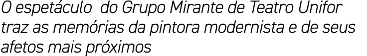 O espetáculo do Grupo Mirante de Teatro Unifor traz as memórias da pintora modernista e de seus afetos mais próximos