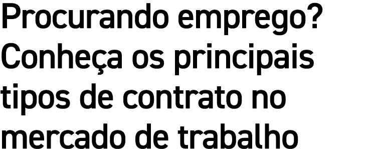 Procurando emprego  Conheça os principais tipos de contrato no mercado de trabalho