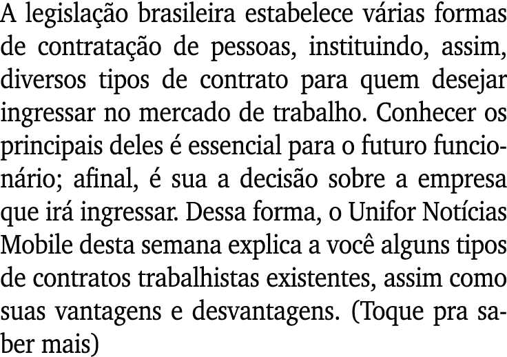 A legislação brasileira estabelece várias formas de contratação de pessoas, instituindo, assim, diversos tipos de con   