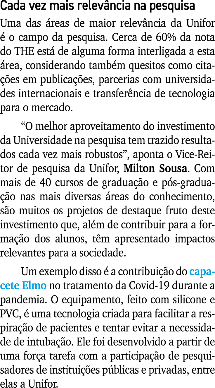 Cada vez mais relevância na pesquisa Uma das áreas de maior relevância da Unifor é o campo da pesquisa  Cerca de 60%    