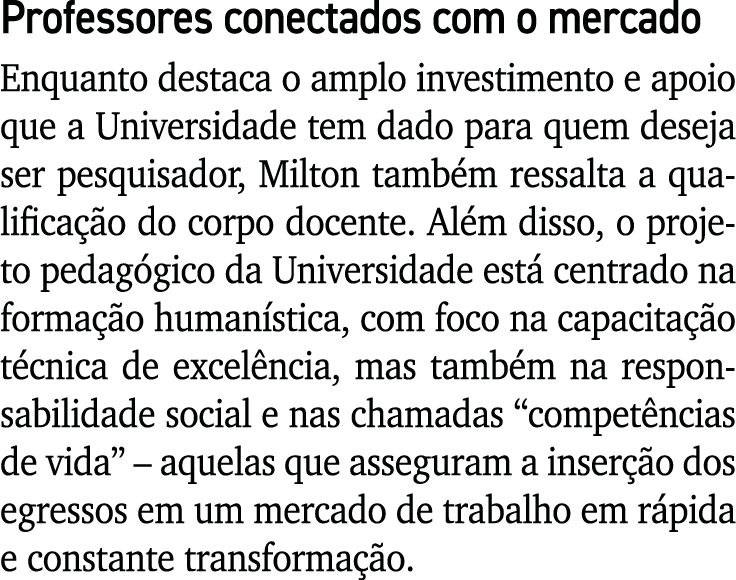 Professores conectados com o mercado Enquanto destaca o amplo investimento e apoio que a Universidade tem dado para q   