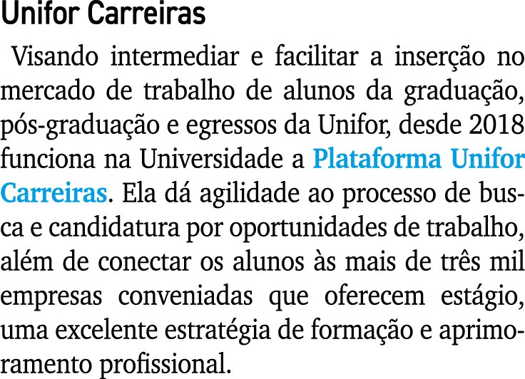 Unifor Carreiras Visando intermediar e facilitar a inserção no mercado de trabalho de alunos da graduação, pós-gradua   