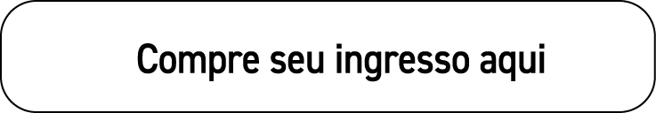   Compre seu ingresso aqui