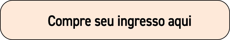   Compre seu ingresso aqui