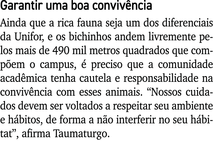 Garantir uma boa convivência Ainda que a rica fauna seja um dos diferenciais da Unifor, e os bichinhos andem livremen   