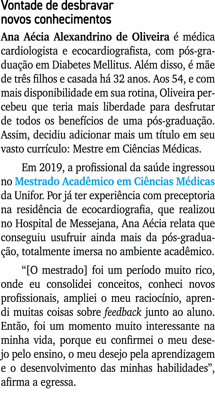 Vontade de desbravar novos conhecimentos Ana Aécia Alexandrino de Oliveira é médica cardiologista e ecocardiografista   