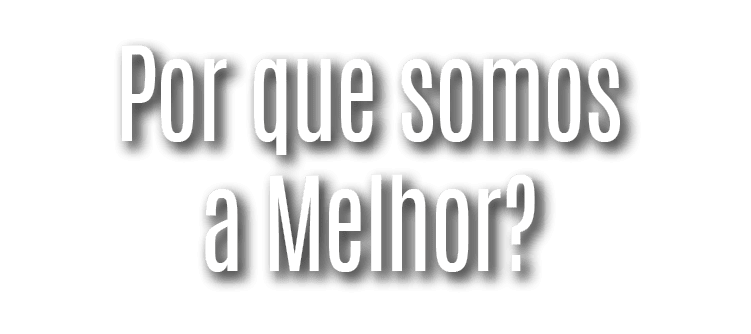 Por que somos a Melhor 