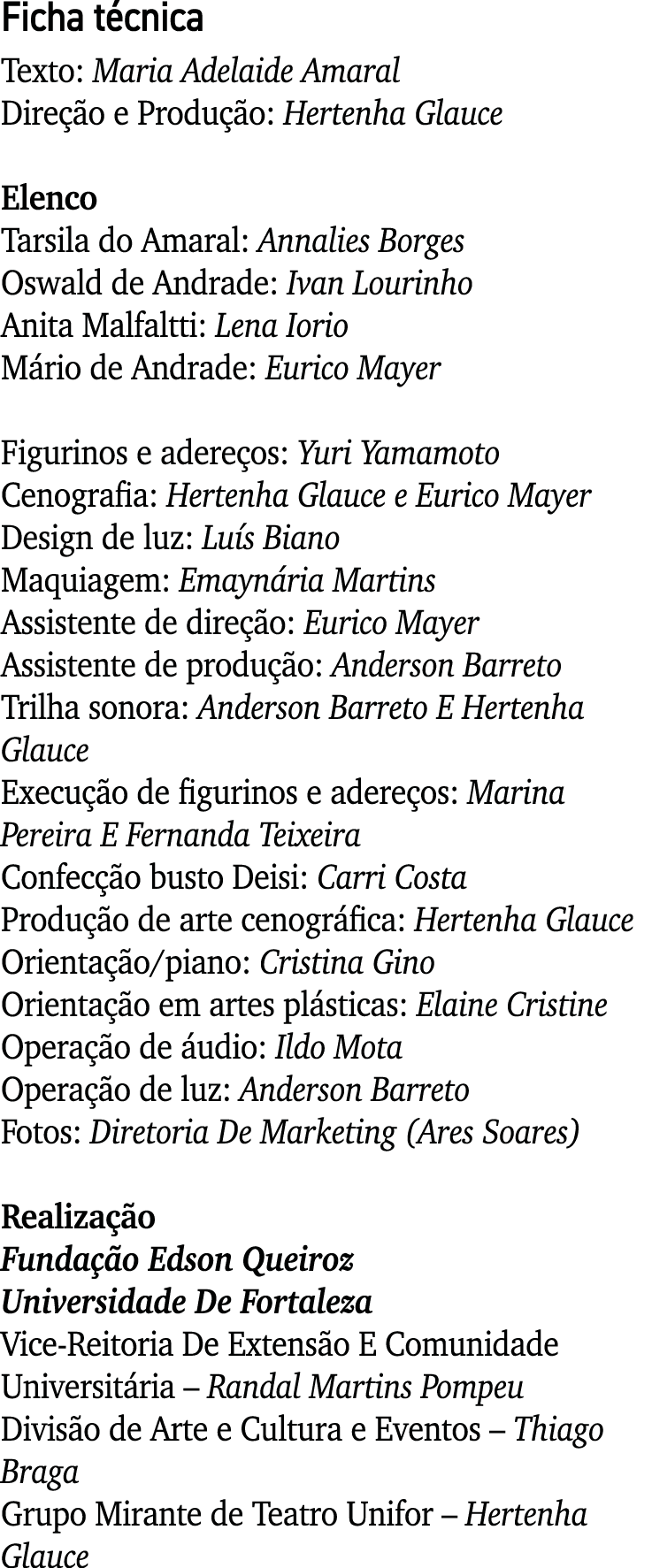 Ficha técnica Texto: Maria Adelaide Amaral Direção e Produção: Hertenha Glauce Elenco Tarsila do Amaral: Annalies Bor   