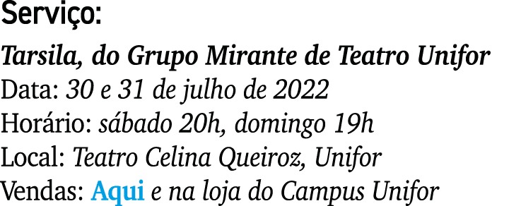 Serviço: Tarsila, do Grupo Mirante de Teatro Unifor Data: 30 e 31 de julho de 2022 Horário: sábado 20h, domingo 19h L   