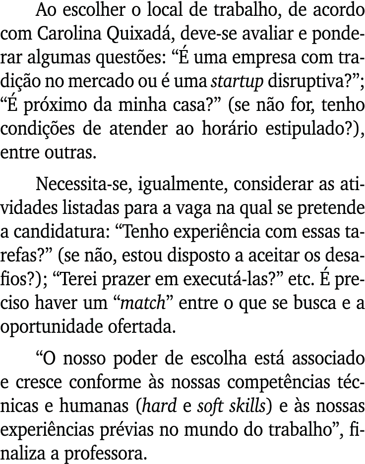 Ao escolher o local de trabalho, de acordo com Carolina Quixadá, deve-se avaliar e ponderar algumas questões:  É uma    