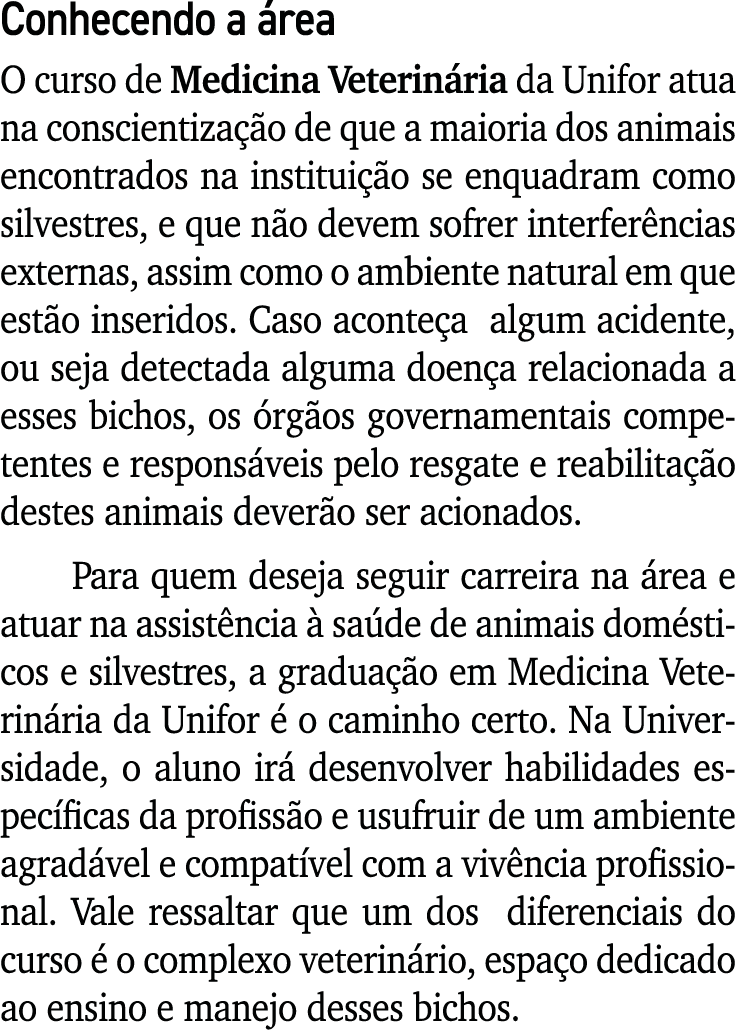 Conhecendo a área O curso de Medicina Veterinária da Unifor atua na conscientização de que a maioria dos animais enco   