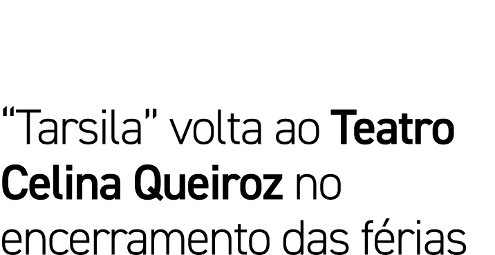  Tarsila  volta ao Teatro Celina Queiroz no encerramento das férias