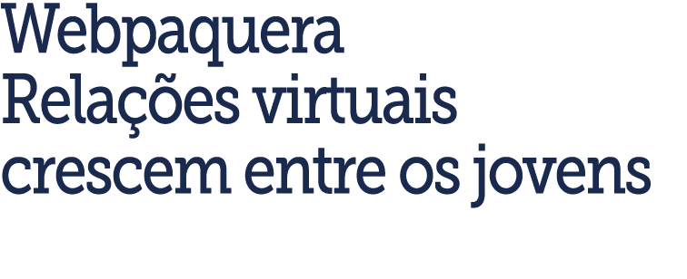 Webpaquera Rela  es virtuais crescem entre os jovens