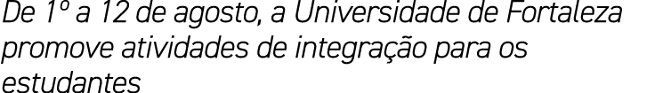 De 1  a 12 de agosto, a Universidade de Fortaleza promove atividades de integração para os estudantes