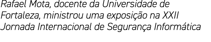 Rafael Mota, docente da Universidade de Fortaleza, ministrou uma exposição na XXII Jornada Internacional de Segurança   