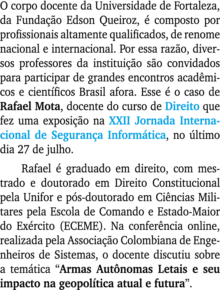 O corpo docente da Universidade de Fortaleza, da Fundação Edson Queiroz, é composto por profissionais altamente quali   
