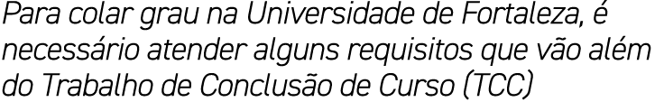 Para colar grau na Universidade de Fortaleza, é necessário atender alguns requisitos que vão além do Trabalho de Conc   