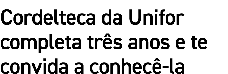 Cordelteca da Unifor completa três anos e te convida a conhecê-la