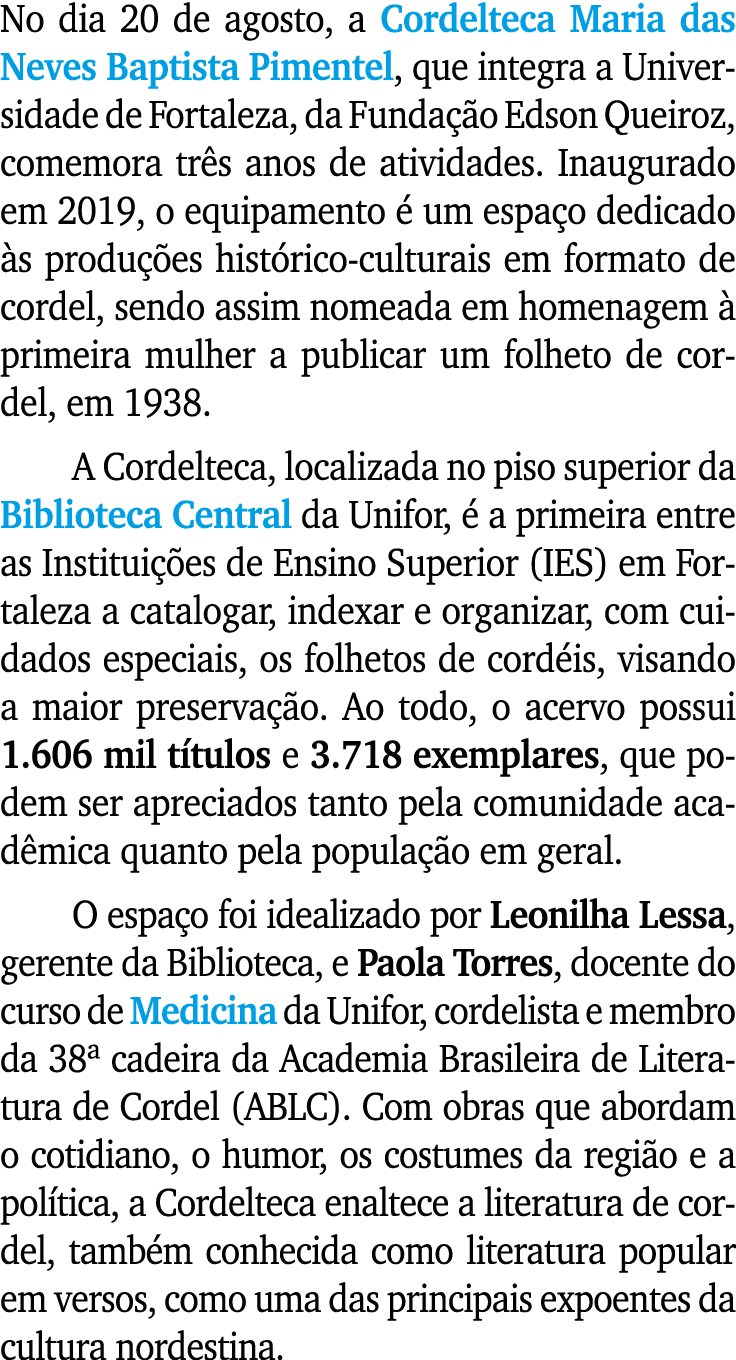 No dia 20 de agosto, a Cordelteca Maria das Neves Baptista Pimentel, que integra a Universidade de Fortaleza, da Fund   